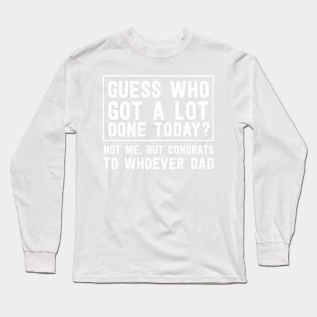 Guess who got lot done today Long Sleeve T-Shirt by Calculated